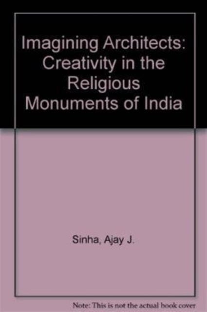 Imagining Architects: Creativity in the Religious Monuments of India