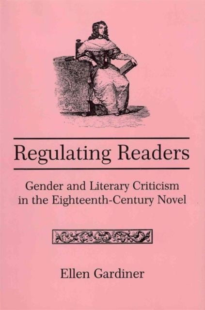 Regulating Readers: Gender and Literary Criticism in the Eighteenth-Century Novel