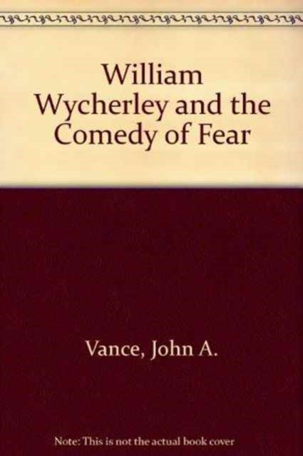 William Wycherley and the Comedy of Fear