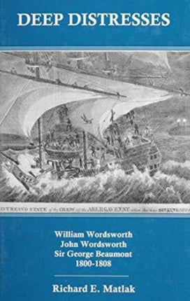 Deep Distresses: William Wordsworth, John Wordsworth, Sir George Beaumont : 1800-1808