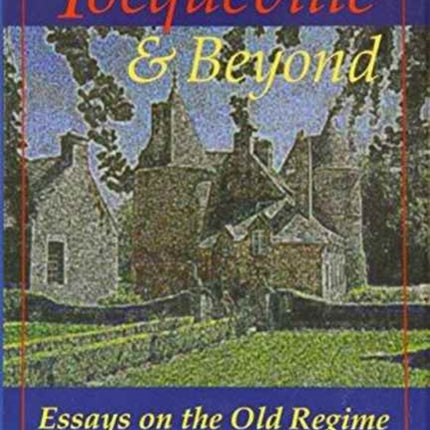 Tocqueville and Beyond: Essays on the Old Regime in Honor of David D. Bien