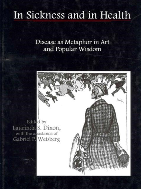 In Sickness and in Health: Disease As Metaphor in Art and Popular Wisdom