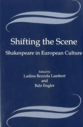 Shifting the Scene: Shakespeare in European Culture