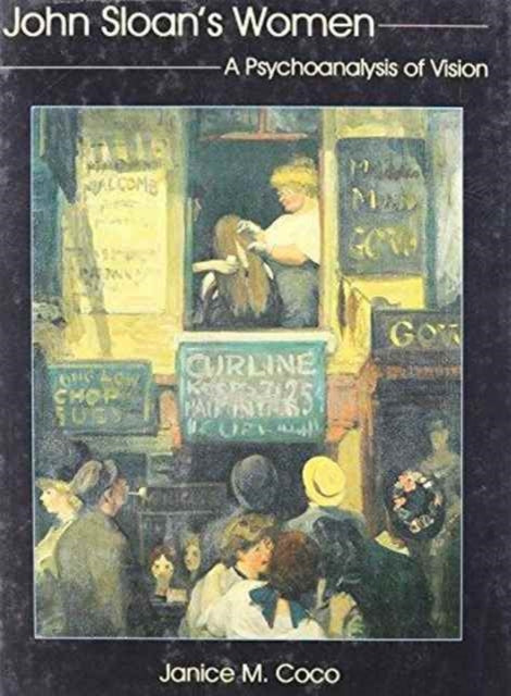 John Sloan's Women: A Psychoanalysis of Vision