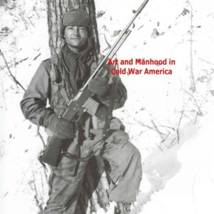 H.C. Westermann at War: Art and Manhood in Cold War America