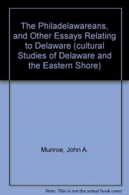 The Philadelawareans, and Other Essays Relating to Delaware (Cultural Studies of Delaware and the Eastern Shore)