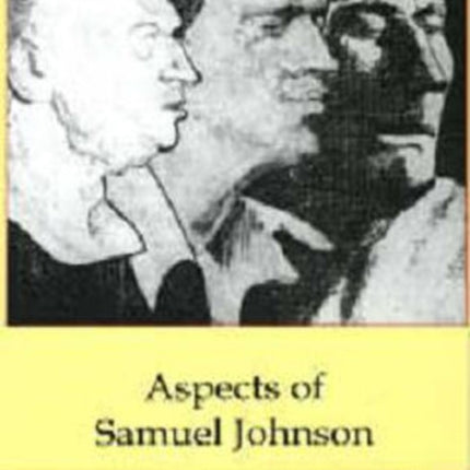 Aspects of Samuel Johnson: Essays on His Arts, Mind, Afterlife, And Politics