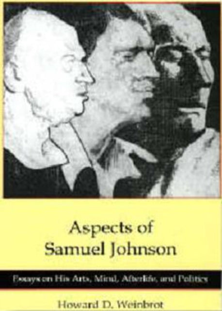 Aspects of Samuel Johnson: Essays on His Arts, Mind, Afterlife, And Politics