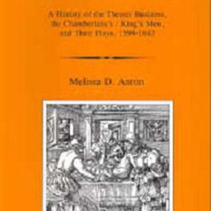 Global Economics: A History Of The Theater Business, The Chamberlain's/king's Men, And Their Plays, 1599-1642