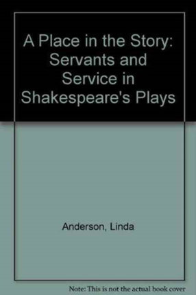 A Place In The Story: Servants And Service In Shakespeare's Plays