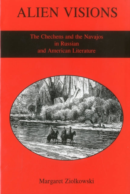 Alien Visions: The Chechens And the Navajos in Russian And American Literature