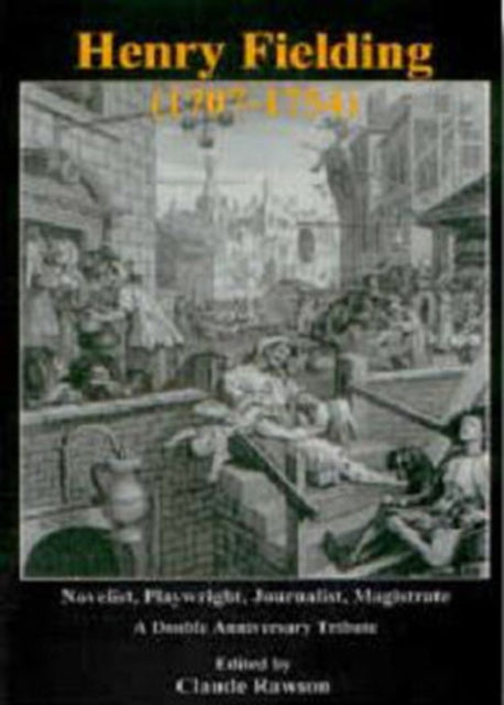 Henry Fielding (1707-1754): Novelist, Playwright, Journalist, Magistrate: A Double Anniversary Tribute