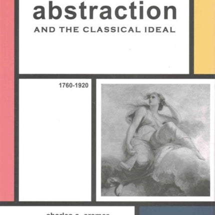 Abstraction and the Classical Ideal: 1760–1920