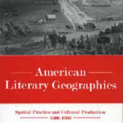 American Literary Geographies: Spatial Practice and Cultural Production, 1500-1900