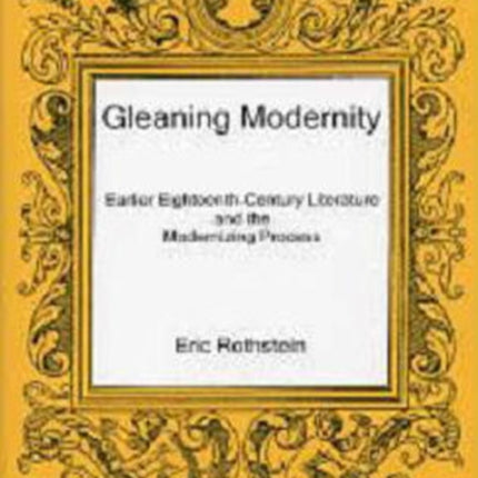 Gleaning Modernity: Earlier Eighteenth-Century Literature and the Modernizing Process