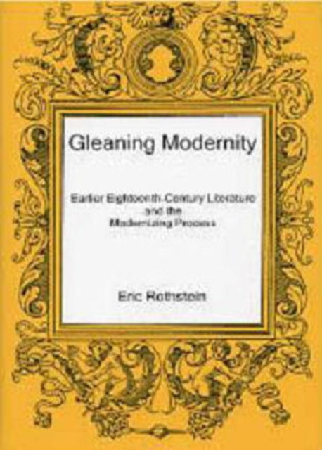 Gleaning Modernity: Earlier Eighteenth-Century Literature and the Modernizing Process