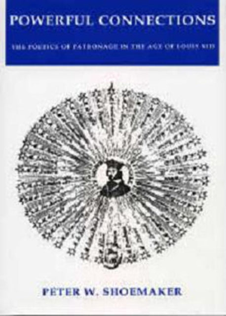 Powerful Connections: The Poetics of Patronage in the Age of Louis XIII