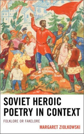 Soviet Heroic Poetry in Context: Folklore or