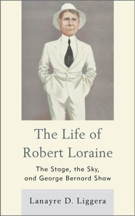 The Life of Robert Loraine: The Stage, the Sky,