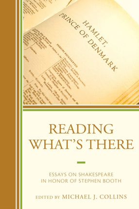 Reading What's There: Essays on Shakespeare in Honor of Stephen Booth