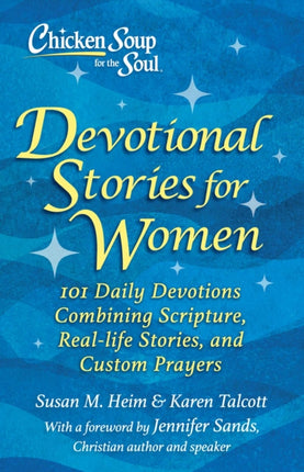 Chicken Soup for the Soul: Devotional Stories for Women: 101 Devotions with Scripture, Real-life Stories & Custom Prayers