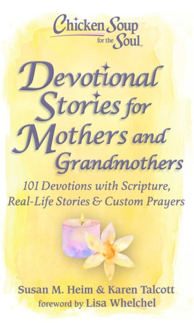 Chicken Soup for the Soul: Devotional Stories for Mothers and Grandmothers: 101 Devotions with Scripture, Real-Life Stories & Custom Prayers