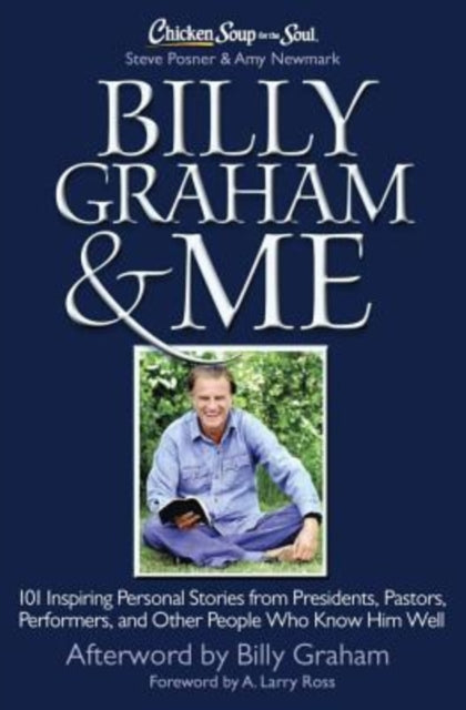 Chicken Soup for the Soul Billy Graham  Me 101 Inspiring Personal Stories from Presidents Pastors Performers and Other People Who Know Him Well