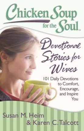 Chicken Soup for the Soul Devotional Stories for Wives 101 Daily Devotions to Comfort Encourage and Inspire You