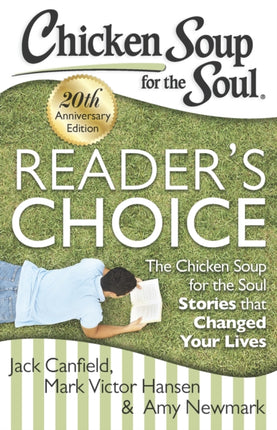 Chicken Soup for the Soul Reader S Choice 20th Anniversary Edition The Chicken Soup for the Soul Stories That Changed Your Lives