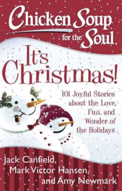 Chicken Soup for the Soul It S Christmas 101 Joyful Stories about the Love Fun and Wonder of the Holidays