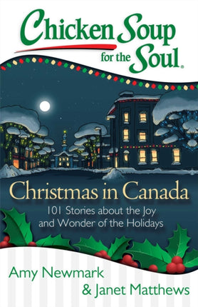 Chicken Soup for the Soul Christmas in Canada 101 Stories about the Joy and Wonder of the Holidays