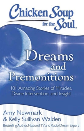 Chicken Soup for the Soul Dreams and Premonitions 101 Amazing Stories of Miracles Divine Intervention and Insight