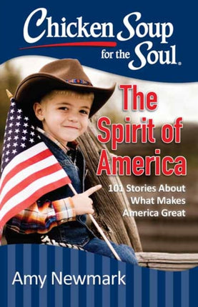 Chicken Soup for the Soul The Spirit of America 101 Stories about What Makes Our Country Great