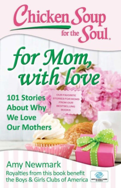 Chicken Soup for the Soul for Mom with Love 101 Stories About Why We Love Our Mothers