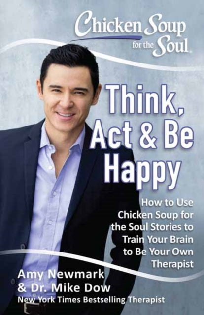 Chicken Soup for the Soul Think Act  Be Happy