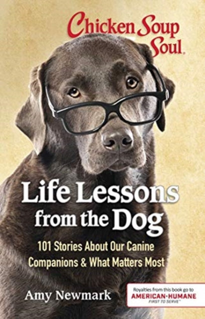 Chicken Soup for the Soul: Life Lessons from the Dog: 101 Tales of Family, Friendship & Fun