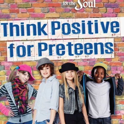 Chicken Soup for the Soul: Think Positive for Preteens