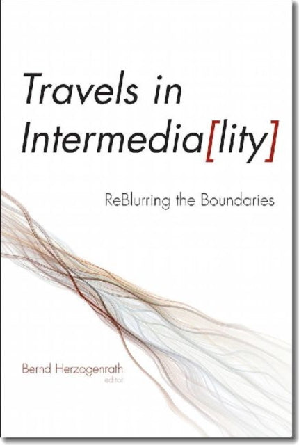 Travels in Intermediality  ReBlurring the Boundaries