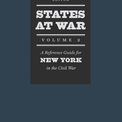 States at War Volume 2  A Reference Guide for New York in the Civil War