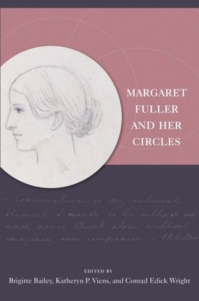 Margaret Fuller and Her Circles New England in