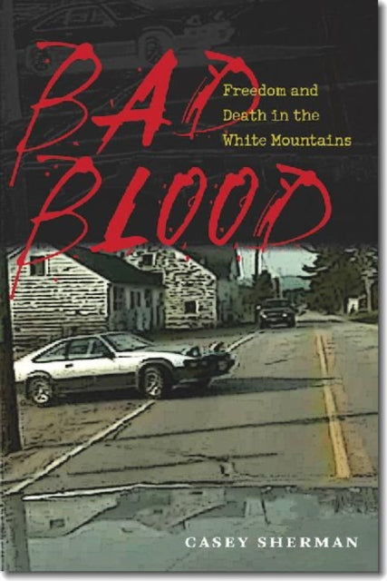 Bad Blood Freedom and Death in the White Mountains