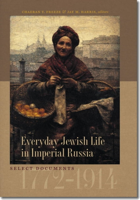 Everyday Jewish Life in Imperial Russia  Select Documents 17721914