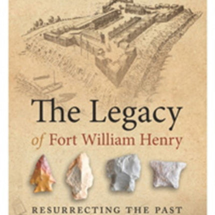 The Legacy of Fort William Henry  Resurrecting the Past