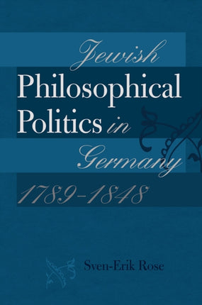 Jewish Philosophical Politics in Germany 17891848