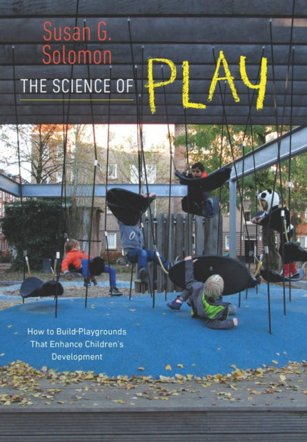 The Science of Play How to Build Playgrounds That Enhance Childrens Development