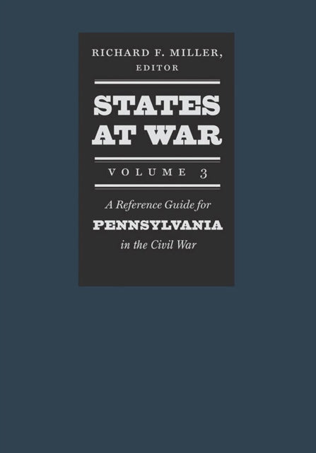 States at War Volume 3  A Reference Guide for Pennsylvania in the Civil War