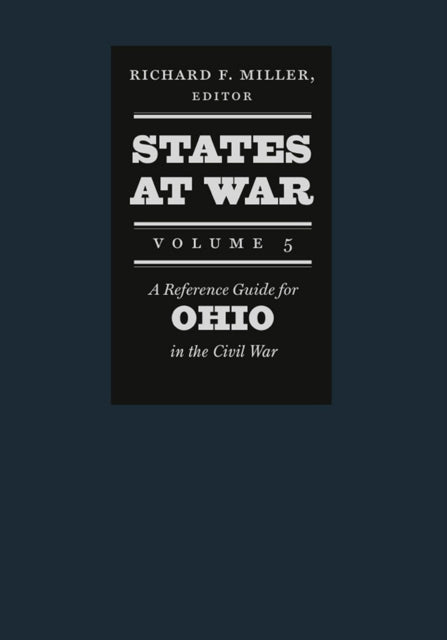 States at War Volume 5  A Reference Guide for Ohio in the Civil War