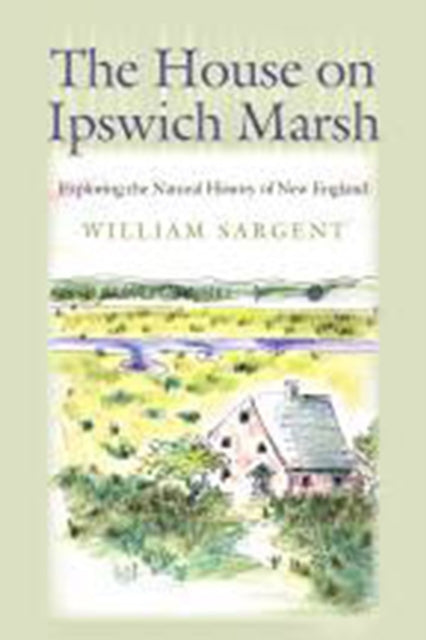 The House on Ipswich Marsh  Exploring the Natural History of New England