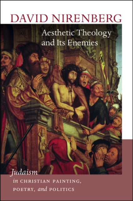 Aesthetic Theology and Its Enemies  Judaism in Christian Painting Poetry and Politics