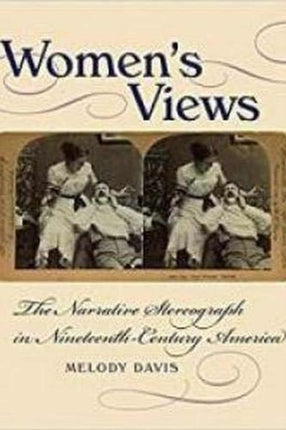 Womens Views  The Narrative Stereograph in
